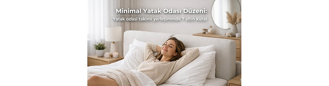 Minimal Yatak Odası Düzeni: Yatak Odası Takımı Yerleşiminde 7 Altın Kural