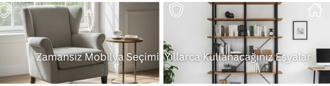 Zamansız Mobilya Seçimi: Yıllarca Kullanacağınız Eşyalar Zamansız Mobilya Seçimi: Yıllarca Kullanacağınız Eşyalar