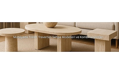 Mobilyada Trend: Traverten Sehpa Modelleri ve Kombinasyonları
