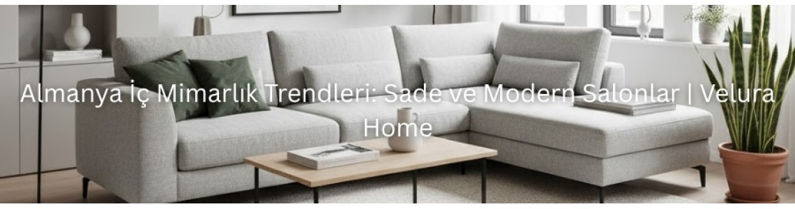 Almanya İç Mimarlık Trendleri: Sade ve Modern Salonlar | Velura Home Almanya İç Mimarlık Trendleri: Sade ve Modern Salonlar | Velura Home