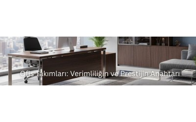 Ofis Takımları: Verimliliğin ve Prestijin Anahtarı Ofis Takımları: Verimliliğin ve Prestijin Anahtarı