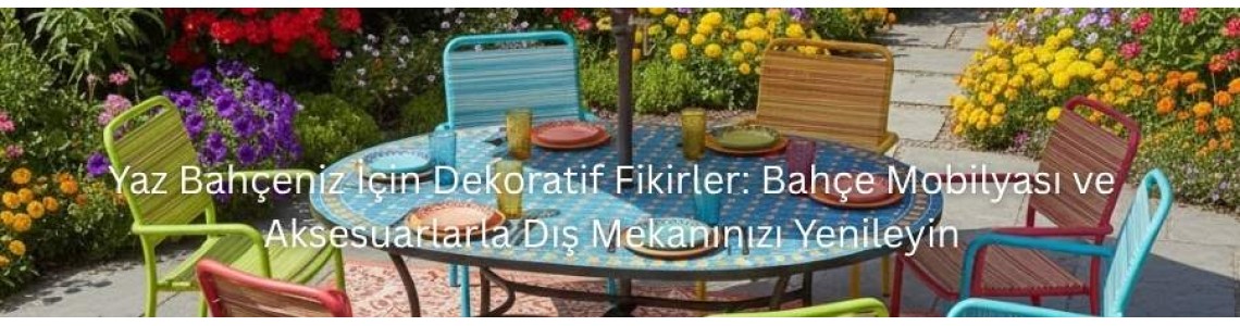 Yaz Bahçeniz İçin Dekoratif Fikirler: Bahçe Mobilyası ve Aksesuarlarla Dış Mekanınızı Yenileyin Yaz Bahçeniz İçin Dekoratif Fikirler: Bahçe Mobilyası ve Aksesuarlarla Dış Mekanınızı Yenileyin