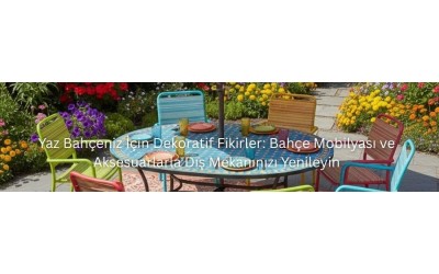 Yaz Bahçeniz İçin Dekoratif Fikirler: Bahçe Mobilyası ve Aksesuarlarla Dış Mekanınızı Yenileyin Yaz Bahçeniz İçin Dekoratif Fikirler: Bahçe Mobilyası ve Aksesuarlarla Dış Mekanınızı Yenileyin