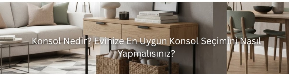 Konsol Nedir? Evinize En Uygun Konsol Seçimini Nasıl Yapmalısınız?