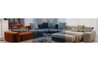 Kumaş Renklerinin Dekorasyona Etkisi: Doğru Koltuk Rengini Nasıl Seçmeli? Kumaş Renklerinin Dekorasyona Etkisi: Doğru Koltuk Rengini Nasıl Seçmeli?