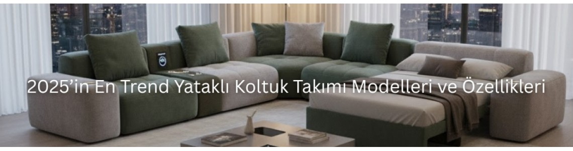 2025’in En Trend Yataklı Koltuk Takımı Modelleri ve Özellikleri 2025’in En Trend Yataklı Koltuk Takımı Modelleri ve Özellikleri