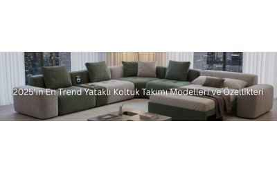 2025’in En Trend Yataklı Koltuk Takımı Modelleri ve Özellikleri 2025’in En Trend Yataklı Koltuk Takımı Modelleri ve Özellikleri