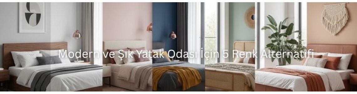 Modern ve Şık Yatak Odası İçin 5 Renk Alternatifi Modern ve Şık Yatak Odası İçin 5 Renk Alternatifi