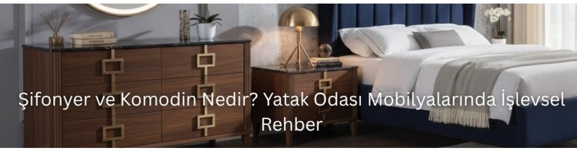 Şifonyer ve Komodin Nedir? Yatak Odası Mobilyalarında İşlevsel Rehber Şifonyer ve Komodin Nedir? Yatak Odası Mobilyalarında İşlevsel Rehber