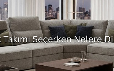 Sandıklı Koltuk Takımı Seçerken Nelere Dikkat Edilmeli?