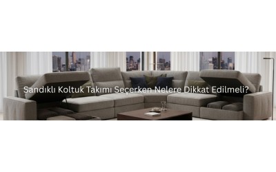 Sandıklı Koltuk Takımı Seçerken Nelere Dikkat Edilmeli? Sandıklı Koltuk Takımı Seçerken Nelere Dikkat Edilmeli?