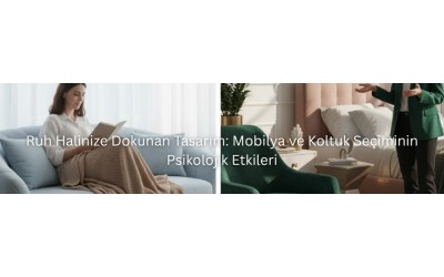 Ruh Halinize Dokunan Tasarım: Mobilya ve Koltuk Seçiminin Psikolojik Etkileri Ruh Halinize Dokunan Tasarım: Mobilya ve Koltuk Seçiminin Psikolojik Etkileri