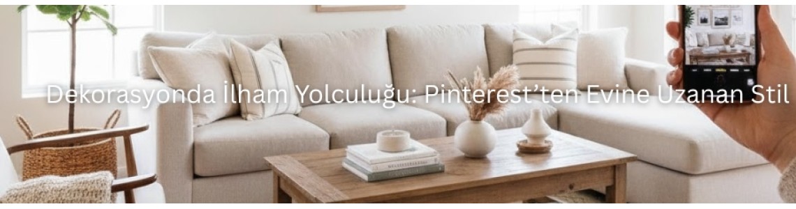 Dekorasyonda İlham Yolculuğu: Pinterest’ten Evine Uzanan Stil Dekorasyonda İlham Yolculuğu: Pinterest’ten Evine Uzanan Stil