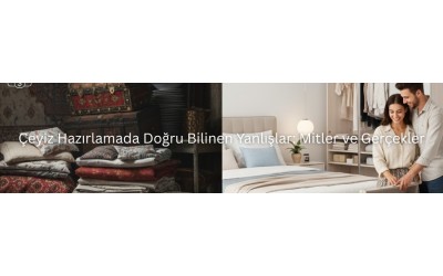 Çeyiz Hazırlamada Doğru Bilinen Yanlışlar: Mitler ve Gerçekler Çeyiz Hazırlamada Doğru Bilinen Yanlışlar: Mitler ve Gerçekler
