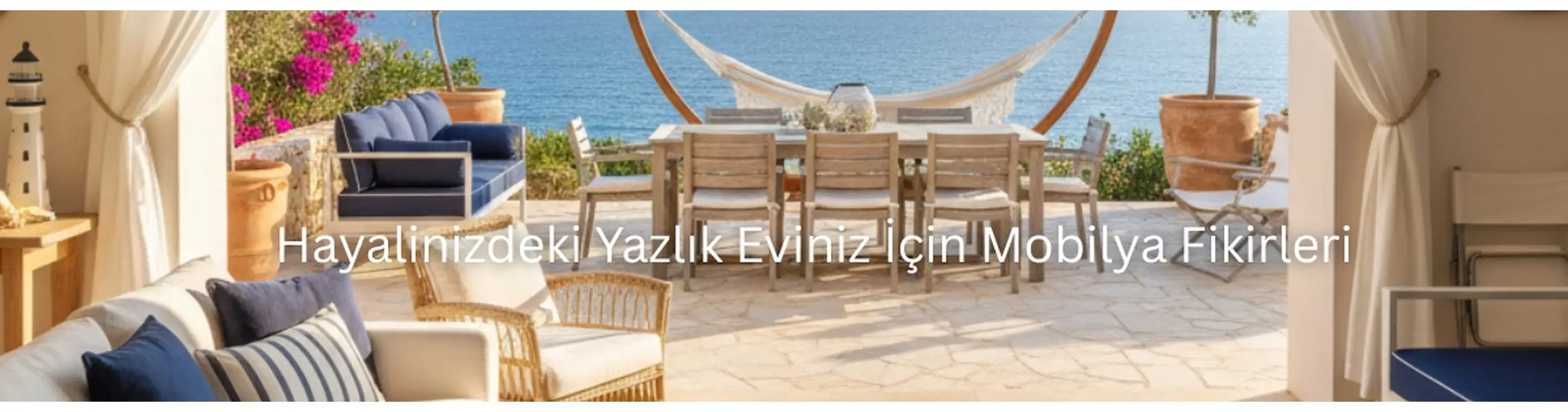 Hayalinizdeki Yazlık Eviniz İçin Mobilya Fikirleri